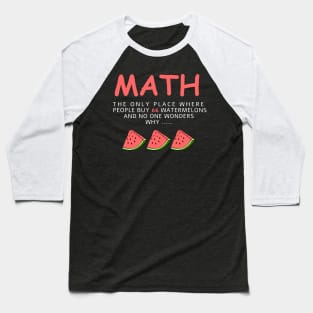Math And Watermelons Mathematics Calculation Numbers Baseball T-Shirt